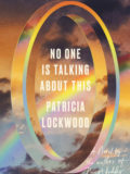 No One is Talking About This by Patricia Lockwood