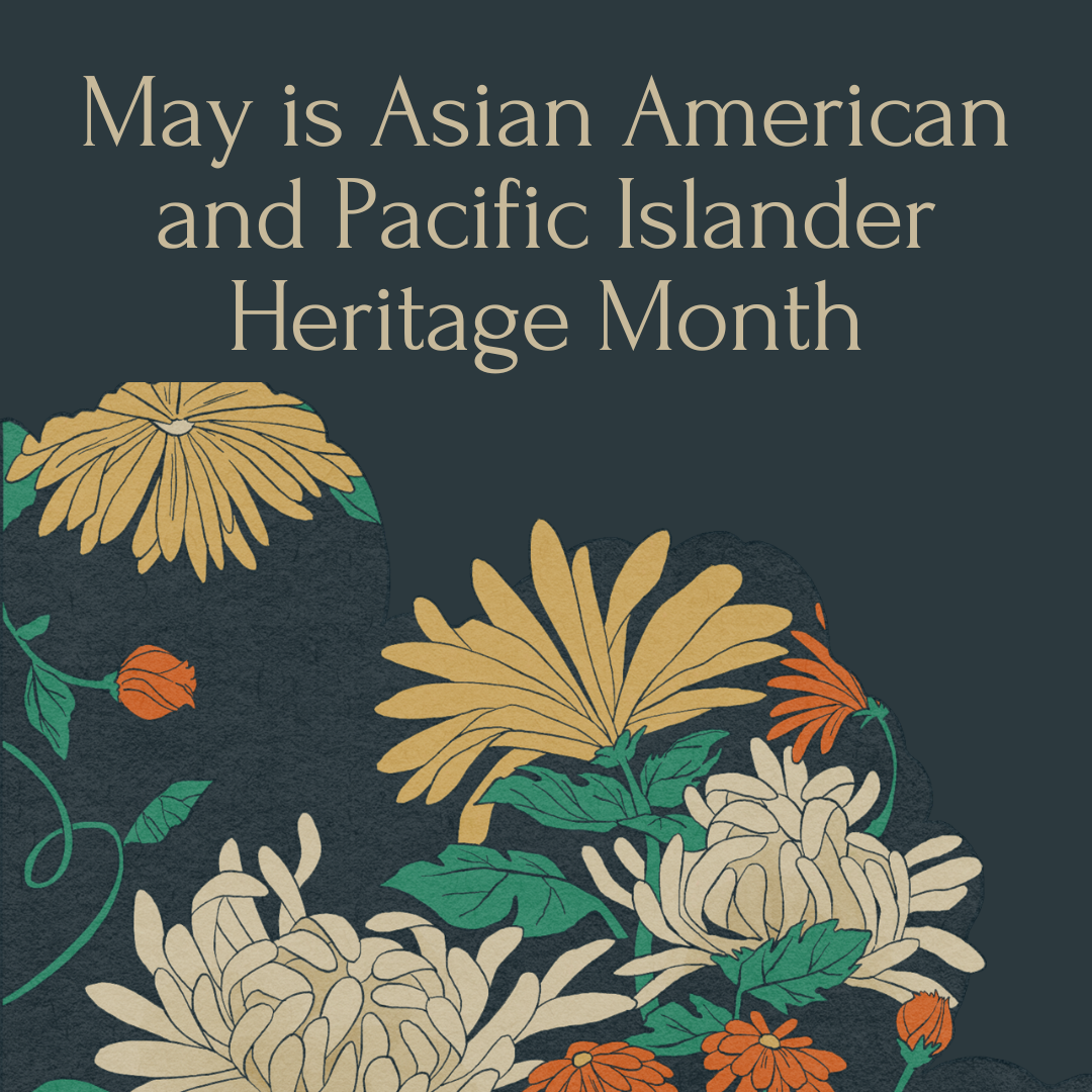 May is Asian American and Pacific Islander Heritage Month